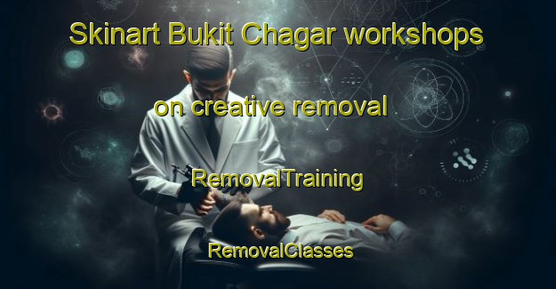 Skinart Bukit Chagar workshops on creative removal | RemovalTraining | RemovalClasses | SkinartTraining-Malaysia