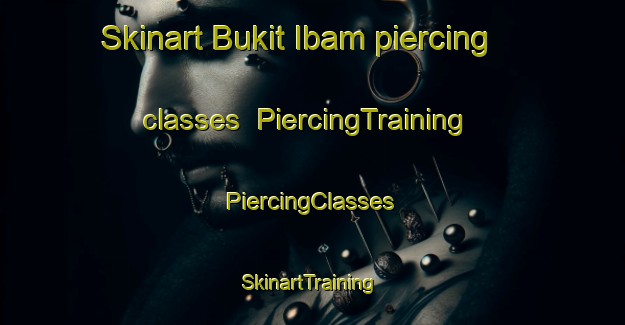 Skinart Bukit Ibam piercing classes | #PiercingTraining #PiercingClasses #SkinartTraining-Malaysia