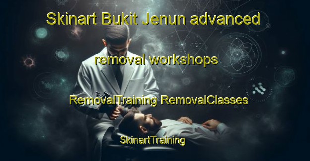 Skinart Bukit Jenun advanced removal workshops | #RemovalTraining #RemovalClasses #SkinartTraining-Malaysia