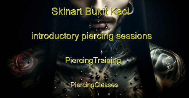 Skinart Bukit Kaci introductory piercing sessions | #PiercingTraining #PiercingClasses #SkinartTraining-Malaysia