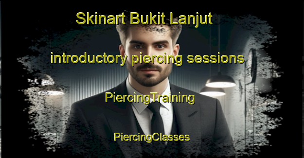 Skinart Bukit Lanjut introductory piercing sessions | #PiercingTraining #PiercingClasses #SkinartTraining-Malaysia