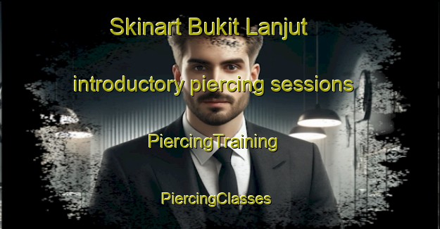 Skinart Bukit Lanjut introductory piercing sessions | PiercingTraining | PiercingClasses | SkinartTraining-Malaysia