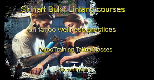 Skinart Bukit Lintang courses on tattoo wellness practices | #TattooTraining #TattooClasses #SkinartTraining-Malaysia