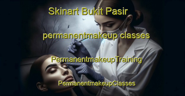 Skinart Bukit Pasir permanentmakeup classes | #PermanentmakeupTraining #PermanentmakeupClasses #SkinartTraining-Malaysia