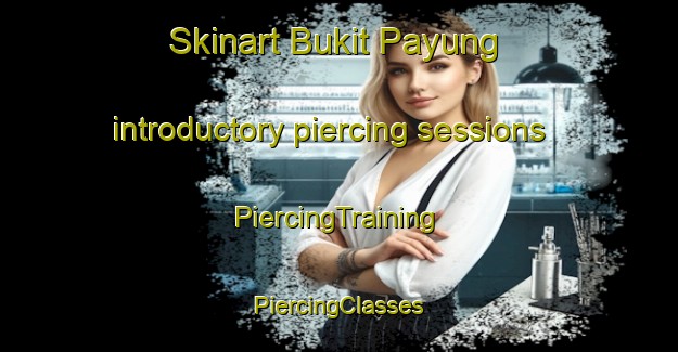 Skinart Bukit Payung introductory piercing sessions | #PiercingTraining #PiercingClasses #SkinartTraining-Malaysia