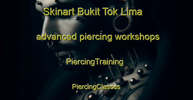 Skinart Bukit Tok Lima advanced piercing workshops | #PiercingTraining #PiercingClasses #SkinartTraining-Malaysia