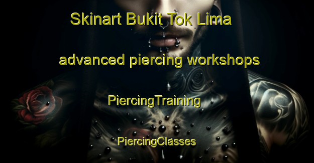 Skinart Bukit Tok Lima advanced piercing workshops | #PiercingTraining #PiercingClasses #SkinartTraining-Malaysia