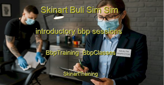 Skinart Buli Sim Sim introductory bbp sessions | BbpTraining | BbpClasses | SkinartTraining-Malaysia