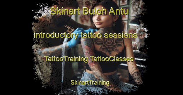 Skinart Buloh Antu introductory tattoo sessions | #TattooTraining #TattooClasses #SkinartTraining-Malaysia