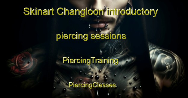 Skinart Changloon introductory piercing sessions | PiercingTraining | PiercingClasses | SkinartTraining-Malaysia