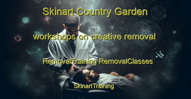 Skinart Country Garden workshops on creative removal | #RemovalTraining #RemovalClasses #SkinartTraining-Malaysia