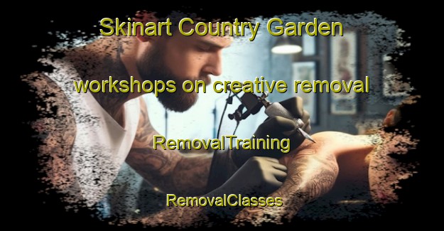 Skinart Country Garden workshops on creative removal | RemovalTraining | RemovalClasses | SkinartTraining-Malaysia