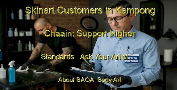 Skinart Customers in Kampong Chaain: Support Higher Standards - Ask Your Artist About BAQA | Body Art Qualification Authority | BAQA-Malaysia