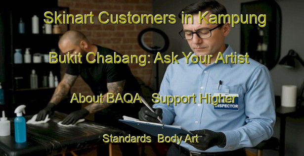 Skinart Customers in Kampung Bukit Chabang: Ask Your Artist About BAQA - Support Higher Standards | Body Art Qualification Authority | BAQA-Malaysia