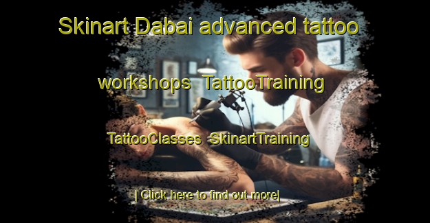 Skinart Dabai advanced tattoo workshops | TattooTraining | TattooClasses | SkinartTraining-Malaysia
