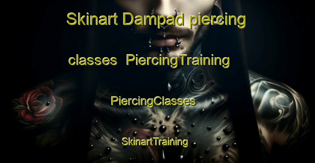 Skinart Dampad piercing classes | PiercingTraining | PiercingClasses | SkinartTraining-Malaysia