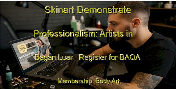 Skinart Demonstrate Professionalism: Artists in Bagan Luar - Register for BAQA Membership | Body Art Qualification Authority | BAQA-Malaysia