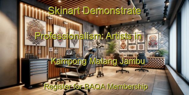 Skinart Demonstrate Professionalism: Artists in Kampong Matang Jambu - Register for BAQA Membership | Body Art Qualification Authority | BAQA-Malaysia