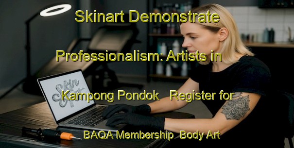 Skinart Demonstrate Professionalism: Artists in Kampong Pondok - Register for BAQA Membership | Body Art Qualification Authority | BAQA-Malaysia