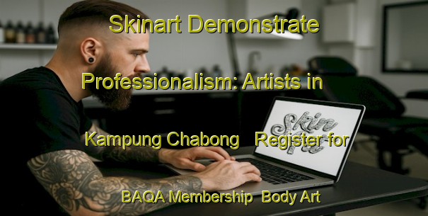 Skinart Demonstrate Professionalism: Artists in Kampung Chabong - Register for BAQA Membership | Body Art Qualification Authority | BAQA-Malaysia