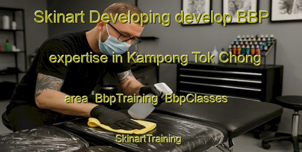 Skinart Developing develop BBP expertise in Kampong Tok Chong area | BbpTraining | BbpClasses | SkinartTraining-Malaysia