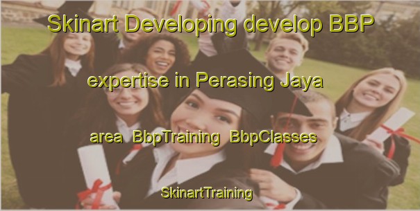 Skinart Developing develop BBP expertise in Perasing Jaya area | BbpTraining | BbpClasses | SkinartTraining-Malaysia