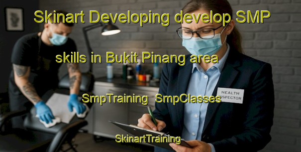 Skinart Developing develop SMP skills in Bukit Pinang area | SmpTraining | SmpClasses | SkinartTraining-Malaysia