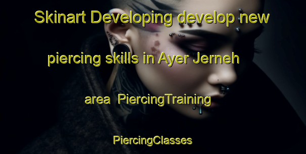 Skinart Developing develop new piercing skills in Ayer Jerneh area | #PiercingTraining #PiercingClasses #SkinartTraining-Malaysia