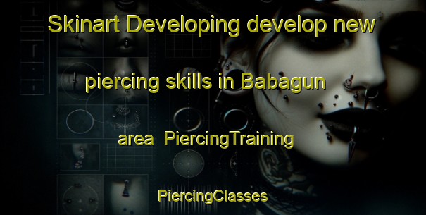 Skinart Developing develop new piercing skills in Babagun area | #PiercingTraining #PiercingClasses #SkinartTraining-Malaysia