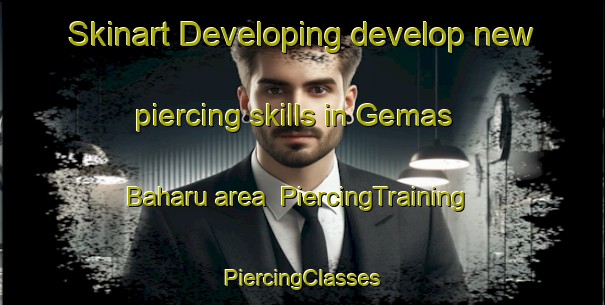 Skinart Developing develop new piercing skills in Gemas Baharu area | #PiercingTraining #PiercingClasses #SkinartTraining-Malaysia