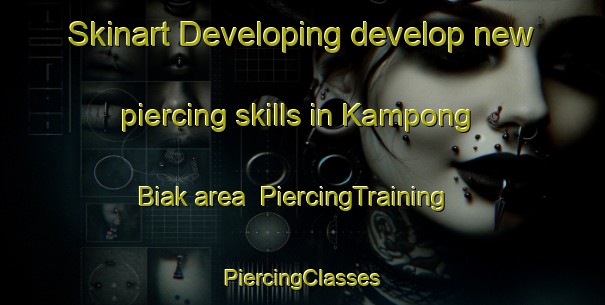 Skinart Developing develop new piercing skills in Kampong Biak area | #PiercingTraining #PiercingClasses #SkinartTraining-Malaysia