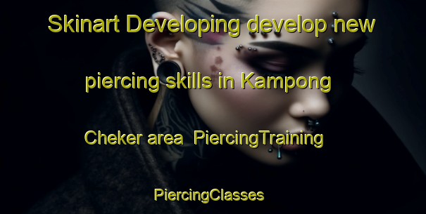 Skinart Developing develop new piercing skills in Kampong Cheker area | PiercingTraining | PiercingClasses | SkinartTraining-Malaysia