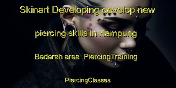 Skinart Developing develop new piercing skills in Kampung Bederah area | #PiercingTraining #PiercingClasses #SkinartTraining-Malaysia