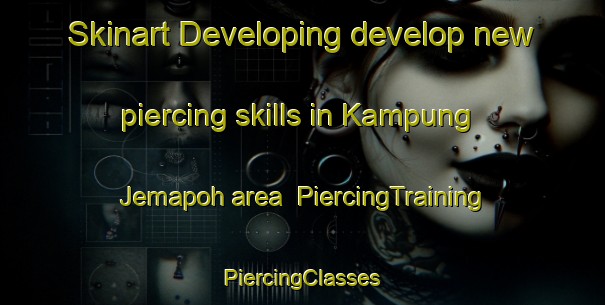 Skinart Developing develop new piercing skills in Kampung Jemapoh area | #PiercingTraining #PiercingClasses #SkinartTraining-Malaysia