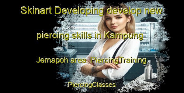 Skinart Developing develop new piercing skills in Kampung Jemapoh area | #PiercingTraining #PiercingClasses #SkinartTraining-Malaysia