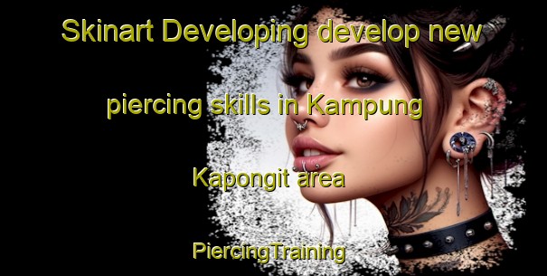 Skinart Developing develop new piercing skills in Kampung Kapongit area | #PiercingTraining #PiercingClasses #SkinartTraining-Malaysia