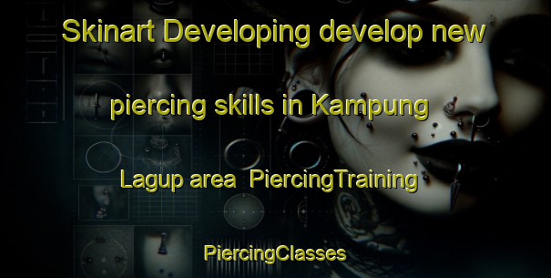 Skinart Developing develop new piercing skills in Kampung Lagup area | #PiercingTraining #PiercingClasses #SkinartTraining-Malaysia