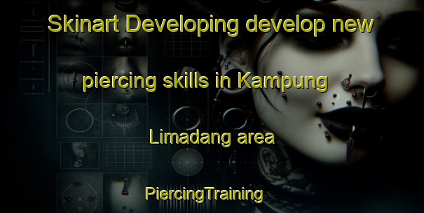 Skinart Developing develop new piercing skills in Kampung Limadang area | PiercingTraining | PiercingClasses | SkinartTraining-Malaysia
