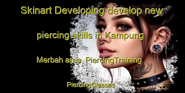 Skinart Developing develop new piercing skills in Kampung Merbah area | PiercingTraining | PiercingClasses | SkinartTraining-Malaysia