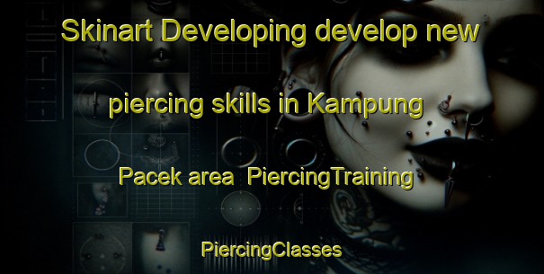 Skinart Developing develop new piercing skills in Kampung Pacek area | #PiercingTraining #PiercingClasses #SkinartTraining-Malaysia