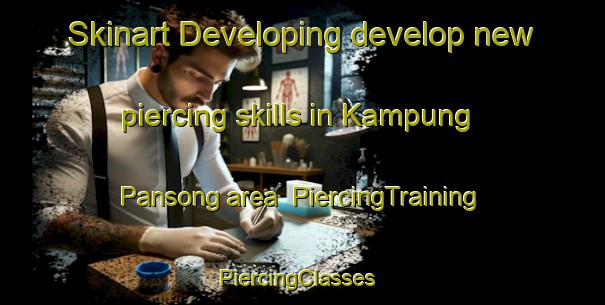 Skinart Developing develop new piercing skills in Kampung Pansong area | PiercingTraining | PiercingClasses | SkinartTraining-Malaysia