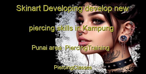 Skinart Developing develop new piercing skills in Kampung Punai area | #PiercingTraining #PiercingClasses #SkinartTraining-Malaysia