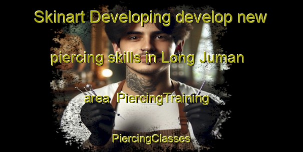 Skinart Developing develop new piercing skills in Long Juman area | #PiercingTraining #PiercingClasses #SkinartTraining-Malaysia