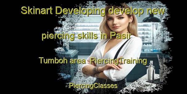 Skinart Developing develop new piercing skills in Pasir Tumboh area | #PiercingTraining #PiercingClasses #SkinartTraining-Malaysia