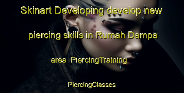 Skinart Developing develop new piercing skills in Rumah Dampa area | #PiercingTraining #PiercingClasses #SkinartTraining-Malaysia