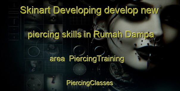 Skinart Developing develop new piercing skills in Rumah Dampa area | #PiercingTraining #PiercingClasses #SkinartTraining-Malaysia