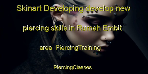 Skinart Developing develop new piercing skills in Rumah Embit area | PiercingTraining | PiercingClasses | SkinartTraining-Malaysia