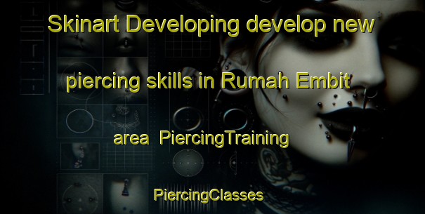 Skinart Developing develop new piercing skills in Rumah Embit area | PiercingTraining | PiercingClasses | SkinartTraining-Malaysia