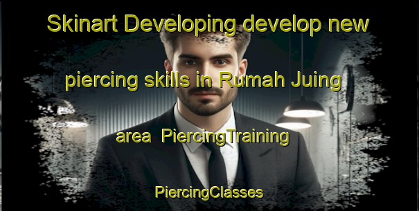 Skinart Developing develop new piercing skills in Rumah Juing area | #PiercingTraining #PiercingClasses #SkinartTraining-Malaysia