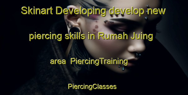 Skinart Developing develop new piercing skills in Rumah Juing area | PiercingTraining | PiercingClasses | SkinartTraining-Malaysia
